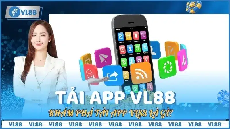 Khám Phá Tải App VL88 Là Gì?