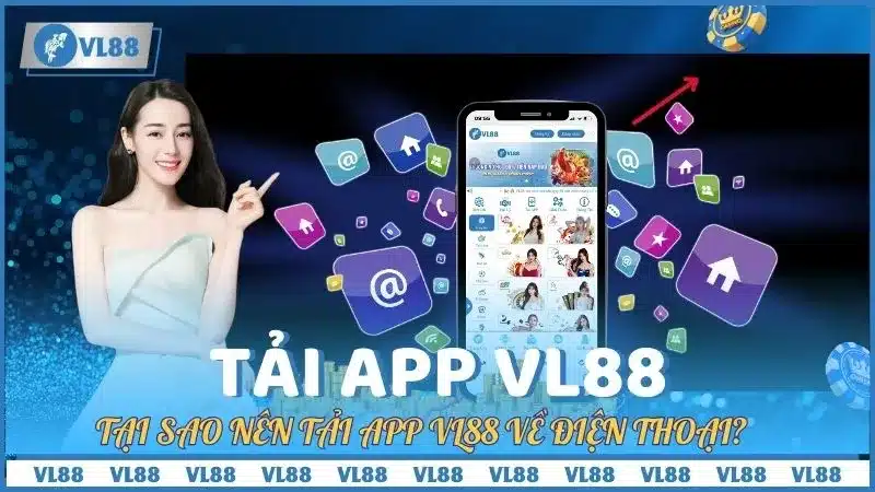 Tại Sao Nên Tải App VL88 Về Điện Thoại?