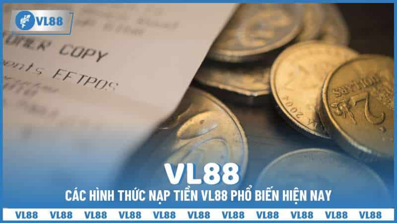 Các hình thức nạp tiền VL88 phổ biến hiện nay