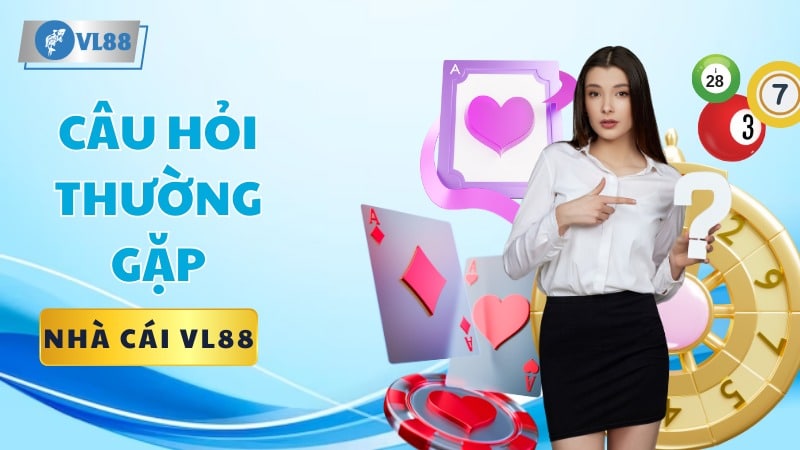 Câu Hỏi Thường Gặp VL88 - Cẩm Nang Giải Đáp