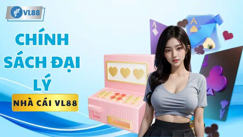 Chính Sách Đại Lý VL88 2024 - Ưu Đãi Hấp Dẫn