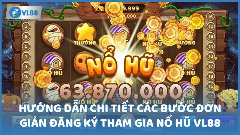 Hướng dẫn chi tiết các bước đơn giản để đăng ký tham gia Nổ hũ VL88