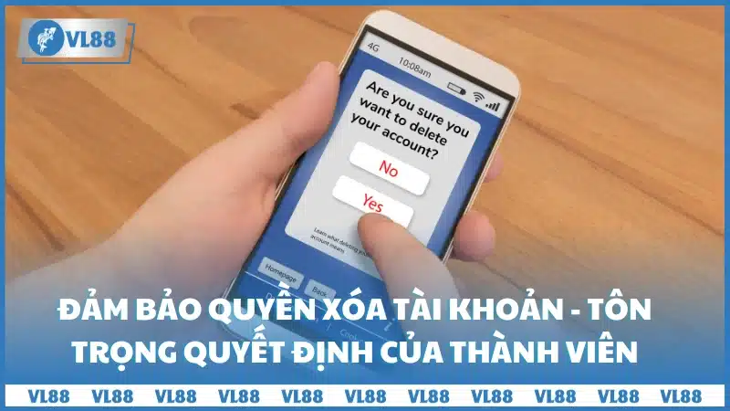 Đảm bảo quyền xóa tài khoản - Tôn trọng quyết định của thành viên