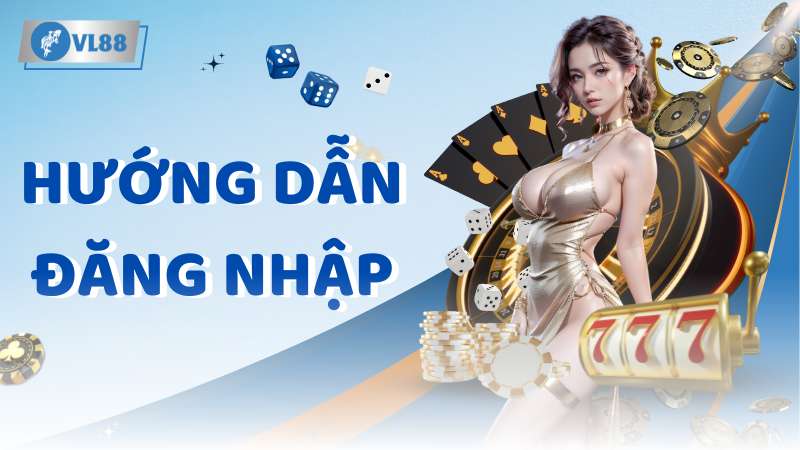 Hướng Dẫn Đăng Nhập VL88 Chi Tiết Và An Toàn