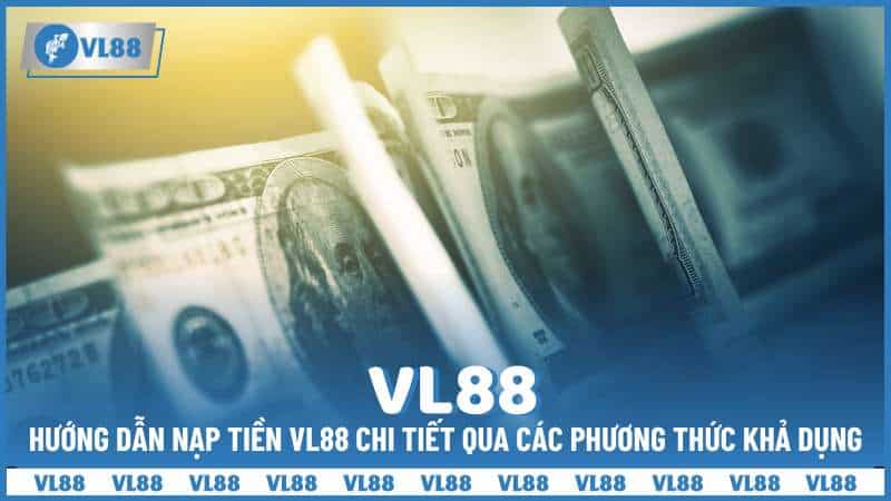 Hướng dẫn nạp tiền VL88 chi tiết qua các phương thức khả dụng