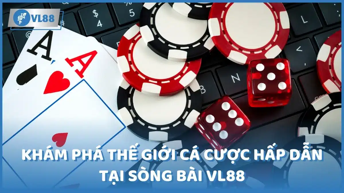 Khám phá thế giới cá cược hấp dẫn tại sòng bài Vl88