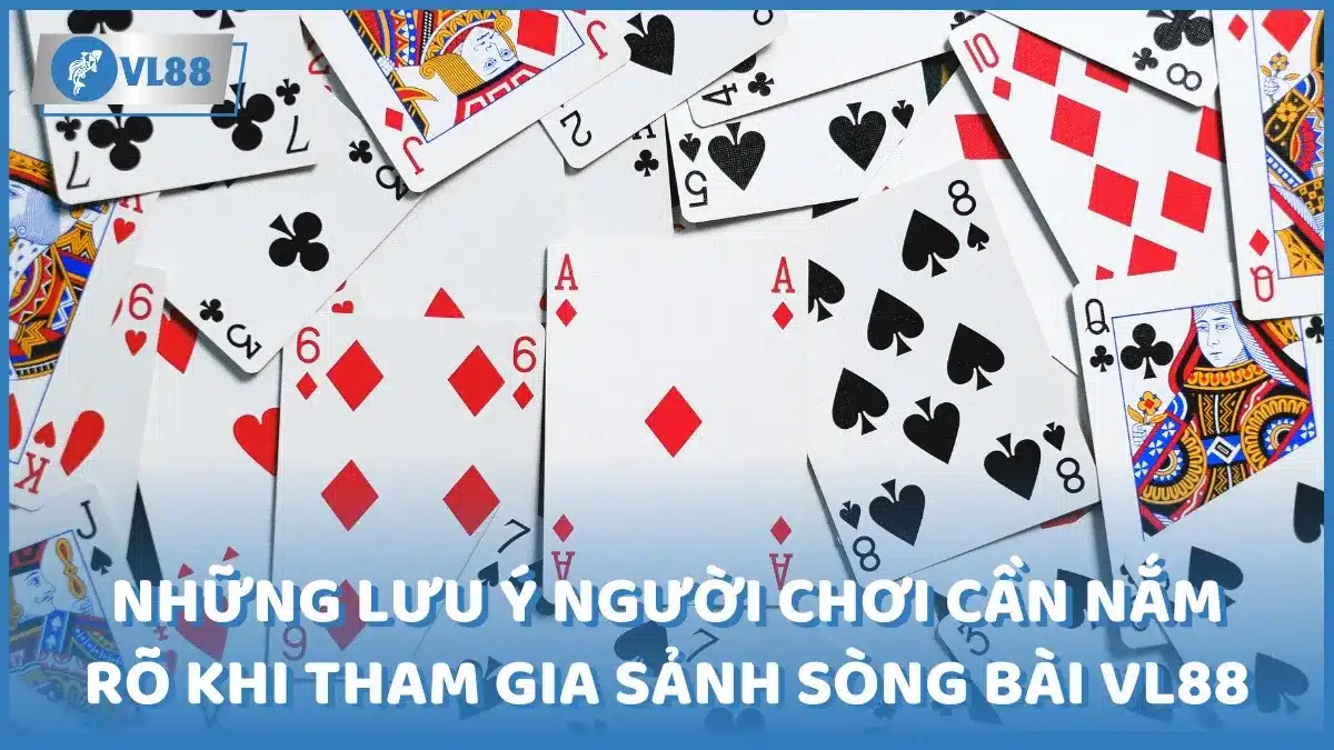 Những lưu ý người chơi cần nắm rõ khi tham gia Sảnh sòng bài VL88