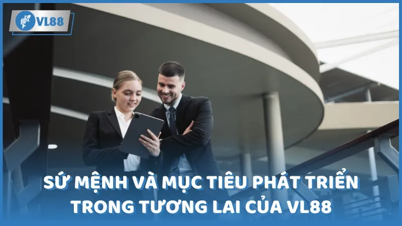 Sứ mệnh và mục tiêu phát triển trong tương lai của VL88