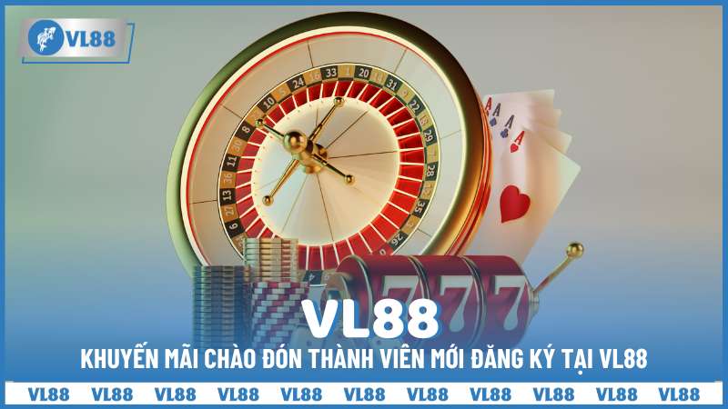 Khuyến mãi chào đón thành viên mới đăng ký tại VL88