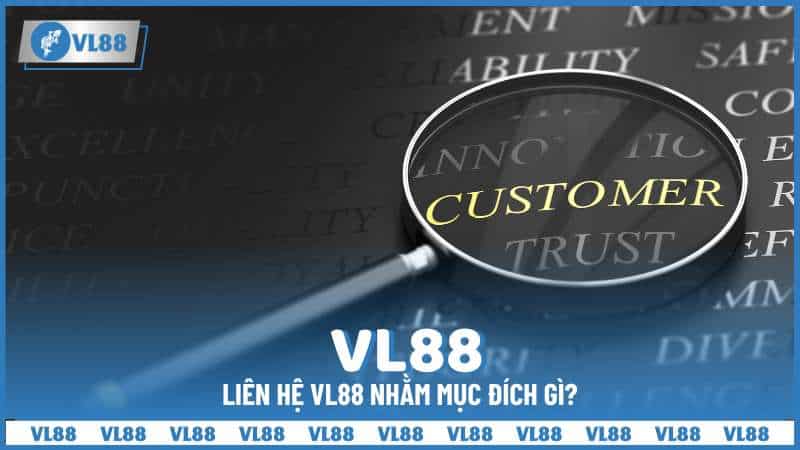 Liên hệ VL88 nhằm mục đích gì?