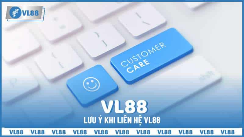 Lưu ý khi liên hệ VL88