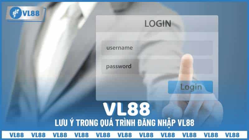 Lưu ý trong quá trình đăng nhập VL88