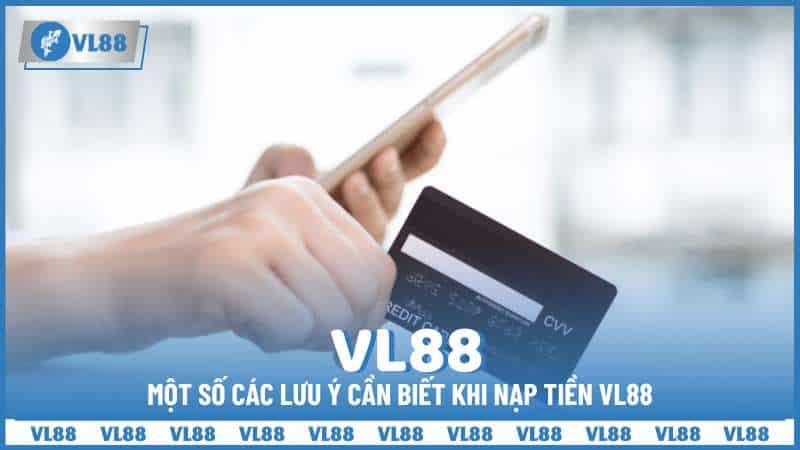 Một số các lưu ý cần biết khi nạp tiền VL88