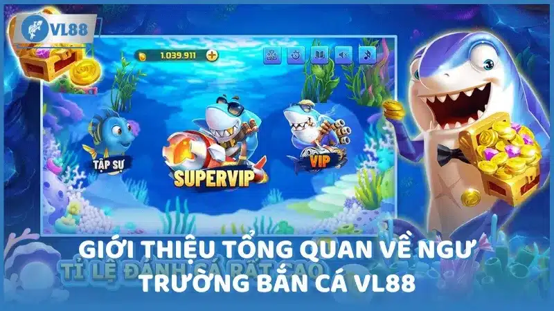 Giới thiệu về ngư trường bắn cá Vl88