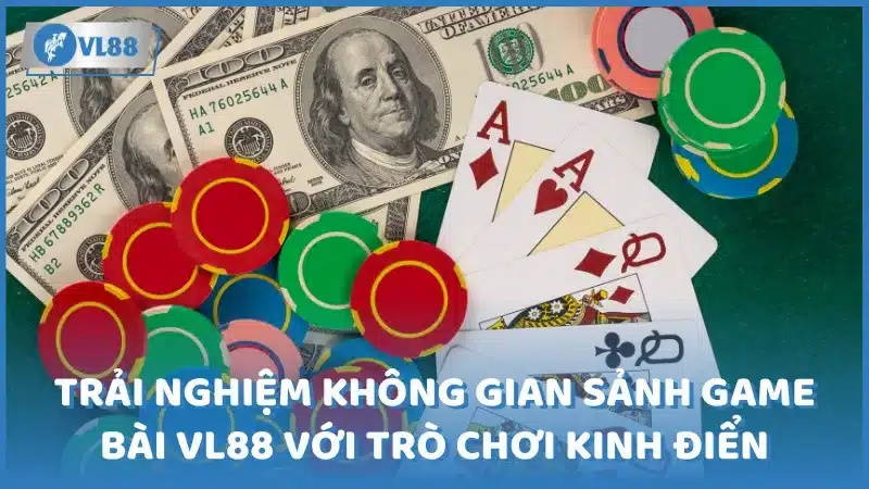 Trải nghiệm không gian sảnh game bài VL88 với trò chơi kinh điển