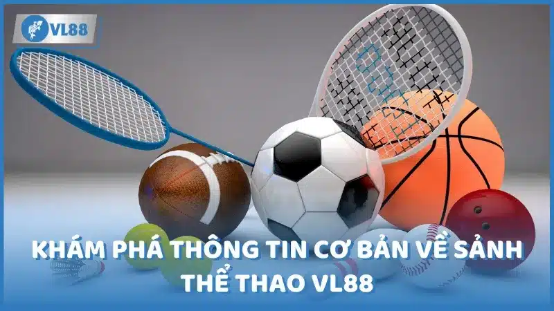 Khám phá thông tin cơ bản về sảnh thể thao VL88