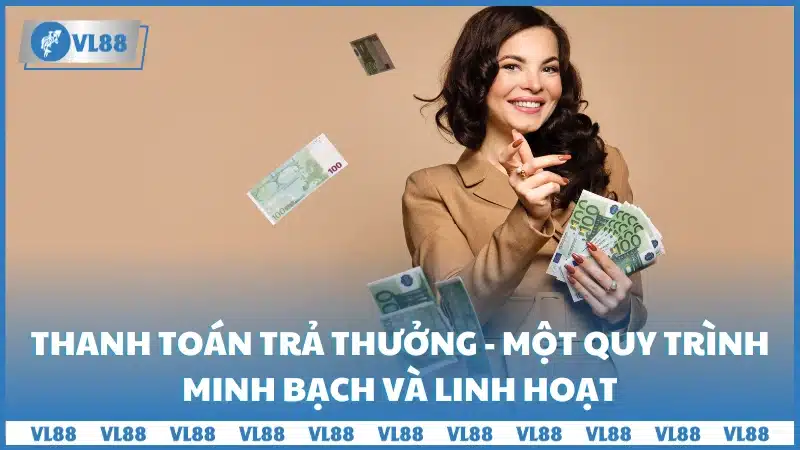 Thanh toán trả thưởng - Một quy trình minh bạch và linh hoạt