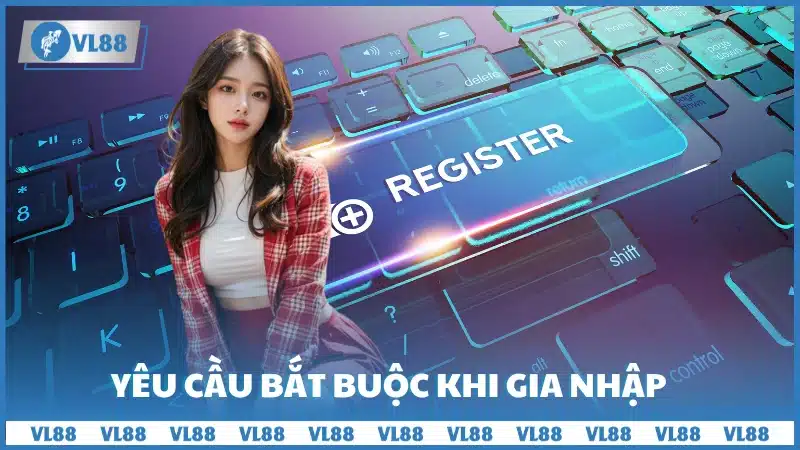 Yêu cầu bắt buộc khi gia nhập